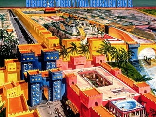 HERODES SE TURBO Y TODA JERUSALEM CON EL 