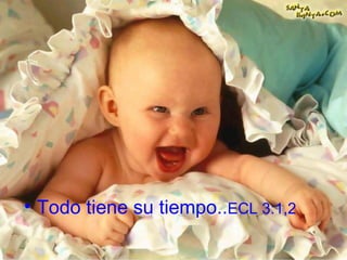 Todo tiene su tiempo.. ECL 3:1,2 
