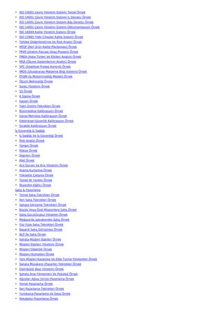 • ISO 14001 Çevre Yönetim Sistemi Temel Örnek
• ISO 14001 Çevre Yönetim Sistemi İç Denetçi Örnek
• ISO 14001 Çevre Yönetim Sistemi Baş Denetçi Örnek
• ISO 14001 Çevre Yönetim Sistemi Dökümantasyon Örnek
• ISO 16949 Kalite Yönetim Sistemi Örnek
• ISO 13485 Tıbbi Cihazlar Kalite Sistemi Örnek
• Tehlike Değerlendirme Ve Risk Analizi Örnek
• APQP (İleri Ürün Kalite Planlaması) Örnek
• PPAP (Üretim Parçası Onay Prosesi) Örnek
• FMEA (Hata Türleri Ve Etkileri Analizi) Örnek
• MSA (Ölçme Sistemlerinin Analizi) Örnek
• SPC (İstatiksel Proses Kontrol) Örnek
• IMDS (Uluslararası Malzeme Bilgi Sistemi) Örnek
• EFQM (İş Mükemmelliği Modeli) Örnek
• Ölçüm Belirsizliği Örnek
• Süreç Yönetimi Örnek
• 5S Örnek
• 6 Sigma Örnek
• Kaizen Örnek
• Yalın Üretim Teknikleri Örnek
• Biyomedikal Kalibrasyon Örnek
• Genel Metroloji Kalibrasyon Örnek
• Elektriksel Güvenlik Kalibrasyon Örnek
• Sıcaklık Kalibrasyon Örnek
İş Güvenliği & Sağlığı
• İş Sağlığı Ve İş Güvenliği Örnek
• Risk Analizi Örnek
• Yangın Örnek
• İtfaiye Örnek
• Deprem Örnek
• Afet Örnek
• Acil Durum Ve Kriz Yönetimi Örnek
• Arama Kurtarma Örnek
• Yüksekte Çalışma Örnek
• Temel İlk Yardım Örnek
• İlkyardım Eğitici Örnek
Satış & Pazarlama
• Temel Satış Teknikleri Örnek
• İleri Satış Teknikleri Örnek
• Satışta Görüşme Teknikleri Örnek
• Büyük Veya Özel Müşterilere Satış Örnek
• Satış Gücü(Grubu) Yönetimi Örnek
• Mağaza'da (perakende) Satış Örnek
• Yüz Yüze Satış Teknikleri Örnek
• Başarılı Satış Görüşmesi Örnek
• NLP İle Satış Örnek
• Satışta Müşteri İlişkileri Örnek
• Müşteri İlişkileri Yönetimi Örnek
• Müşteri Odaklılık Örnek
• Müşteri Hizmetleri Örnek
• Yeni Müşteri Kazanma Ve Elde Tutma Yöntemleri Örnek
• Satışta Müzakere (Pazarlık) Teknikleri Örnek
• Distribütör Bayi Yönetimi Örnek
• Satışta İkna Yöntemleri Ve Psikoloji Örnek
• Ağızdan Ağıza (Virüs) Pazarlama Örnek
• Temel Pazarlama Örnek
• İleri Pazarlama Teknikleri Örnek
• Yurtdışına Pazarlama Ve Satış Örnek
• Rekabetçi Pazarlama Örnek
 