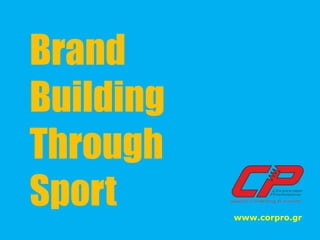 Brand
Building
Through
Sport      www.corpro.gr
 