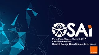 Paris Open Source Summit 2017
Christian Paterson
Head of Orange Open Source Governance
 