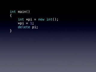int main()
{
    int *pi = new int();
    *pi = 1;
    delete pi;
}
 