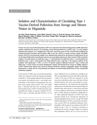 MAJOR ARTICLE




                Isolation and Characterization of Circulating Type 1
                Vaccine-Derived Poliovirus from Sewage and Stream
                Waters in Hispaniola
                Jan Vinje,1 Nicole Gregoricus,1 Javier Martin,4 Howard E. Gary, Jr.,2 Victor M. Caceres,2 Linda Venczel,3
                        ´                                                                        ´
                Andrew Macadam,4 James G. Dobbins,3 Cara Burns,2 Douglas Wait,1 Gwangpyo Ko,1 Mauricio Landaverde,3
                Olen Kew,2 and Mark D. Sobsey1
                1
                 Department of Environmental Sciences and Engineering, School of Public Health, University of North Carolina, Chapel Hill; 2Centers for Disease
                Control and Prevention, Atlanta, Georgia; 3Pan American Health Organization, Washington, DC; 4National Institute for Biological Standards
                and Control, Hertfordshire, United Kingdom


                Twenty-one cases of acute ﬂaccid paralysis (AFP) were reported on the island of Hispaniola in 2000. Laboratory
                analysis conﬁrmed the presence of circulating vaccine-derived poliovirus (cVDPV) type 1 in stool samples
                obtained from patients. As a complement to the active search for cases of AFP, environmental sampling was
                conducted during November and December 2000, to test for cVDPV in sewage, streams, canals, and public
                latrines. Fifty-ﬁve environmental samples were obtained and analyzed for the presence of polioviruses by use
                of cell culture followed by neutralization and reverse-transcription polymerase chain reaction. Of the 23 positive
                samples, 10 tested positive for poliovirus type 1, 7 tested positive for poliovirus type 2, 5 tested positive for
                poliovirus type 3, and 1 tested positive for both poliovirus type 2 and type 3. By sequence analysis of the
                complete viral capsid gene 1 (VP1), a 2.1%–3.7% genetic sequence difference between 7 type 1 strains and
                Sabin type 1 vaccine strain was found. Phylogenetic analysis showed that these viruses are highly related to
                cVDPV isolated from clinical cases and form distinct subclusters related to geographic region. Our ﬁndings
                demonstrate a useful role for environmental surveillance of neurovirulent polioviruses in the overall polio
                eradication program.

                In the summer of 2000, cases of acute ﬂaccid paralysis                             detect additional cases of poliovirus, surveillance for
                (AFP) were reported in both the Dominican Republic                                 AFP was intensiﬁed, and, from July 2000 to July 2001,
                and Haiti [1]. Stool samples obtained from the patients                            a total of 156 cases of AFP were reported; 21 of the
                were positive for poliovirus type 1, and further char-                             cases were conﬁrmed as polio cases, and most of them
                acterization of the isolates by sequencing of the com-                             involved patients who were unvaccinated or incom-
                plete major capsid surface protein VP1 (viral capsid                               pletely vaccinated [2]. All isolates from the Hispaniola
                gene 1) indicated that they were circulating vaccine-                              outbreak were recombinants, with noncapsid sequences
                derived polioviruses (cVDPV) and that they had a sub-                              obtained from other species C enteroviruses and from
                stantially lower degree of sequence similarity (97.4%–                             at least 4 different enteroviruses recombined with the
                98.1%) than is normally observed (199.5%) [2]. To                                  type 1 cVDPV during its circulation in Hispaniola [2,
                                                                                                   3]. Three additional outbreaks of cVDPV have been
                                                                                                   reported recently [4–6], stressing the importance of
                  Received 23 August 2003; accepted 13 October 2003; electronically published
                                                                                                   maintaining high levels of vaccine coverage. The World
                16 March 2004.                                                                     Health Organization (WHO) recommends oral polio-
                  Financial support: Pan American Health Organization.
                                                                                                   virus vaccine (OPV) for worldwide eradication of po-
                  Reprints or correspondence: Dr. Jan Vinje, Dept. of Environmental Sciences and
                                                          ´
                Engineering, School of Public Health, University of North Carolina, Chapel Hill,   liomyelitis, with the goal of vaccinating at least 90% of
                NC 27599-7431 (janvinje@email.unc.edu).                                            infants by age 1 year [7]. As long as vaccination is
                The Journal of Infectious Diseases 2004; 189:1168–75
                   2004 by the Infectious Diseases Society of America. All rights reserved.
                                                                                                   continued and vaccine coverage is high, it is expected
                0022-1899/2004/18907-0006$15.00                                                    that populations will be safe or at very low risk of



1168 • JID 2004:189 (1 April) • Vinje
                                    ´
 