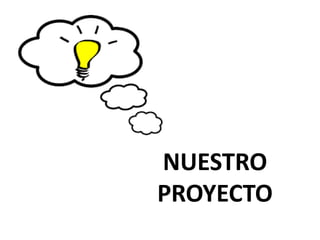 NUESTRO
PROYECTO
 