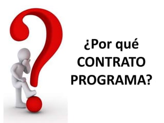 ¿Por qué
CONTRATO
PROGRAMA?
 