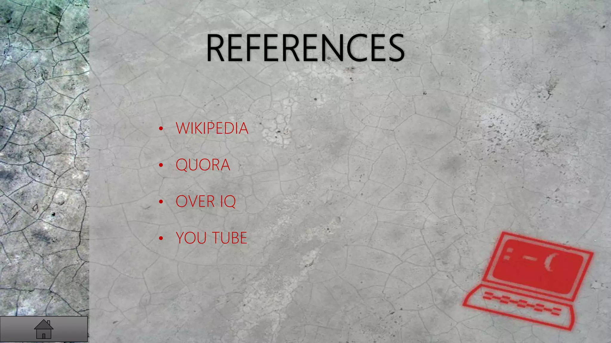 REFERENCES
• WIKIPEDIA
• QUORA
• OVER IQ
• YOU TUBE
 