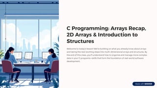 C-Programming-Arrays-Recap-2D-Arrays-and-Introduction-to-Structures.pdf
