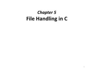 Chapter 5
File Handling in C
1
 