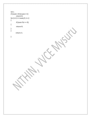 int i;
if (num==0 || num==1)
return 0;
for (i=2; i<=num/2; i++)
{
if (num %i == 0)
{
return 0;
}
}
return 1;
}
 