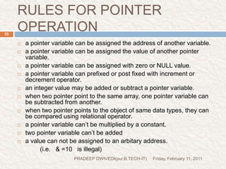 CHAIN OF POINTERFriday, February 11, 2011PRADEEP DWIVEDI(pur.B.TECH-IT)36int  a=10;              p2                   p1                 ap1 holds the address of integer variableint *p1;p1=&a;p2 holds the address of integer  pointer variableint **p2;p2=&p1;valueaddress1address2