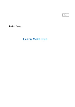 Project Name
Learn With Fun
Page 1
 