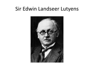 Sir Edwin Landseer Lutyens
 