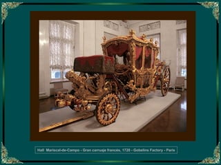 Hall  Mariscal-de-Campo - Gran carruaje francés, 1720 - Gobelins Factory - Paris 