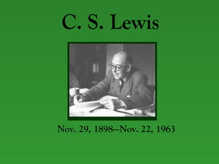 C. S. Lewis Nov. 29, 1898—Nov. 22, 1963 Ajdsgljas;jg 