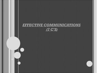 EFFECTIVE COMMUNICATIONS
(7 C’S)
 