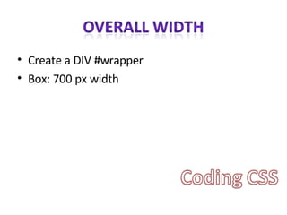 Create a DIV #wrapper Box: 700 px width 