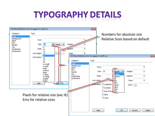 Pixels for relative size (exc IE) Ems for relative sizes Numbers for absolute size Relative Sizes based on default 