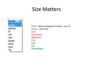Size Matters Pixel  – dot on computer monitor – exc. IE Points  – 1/72 inch Inch Centimeter Millimeter Pica Ems Exs Percentages 