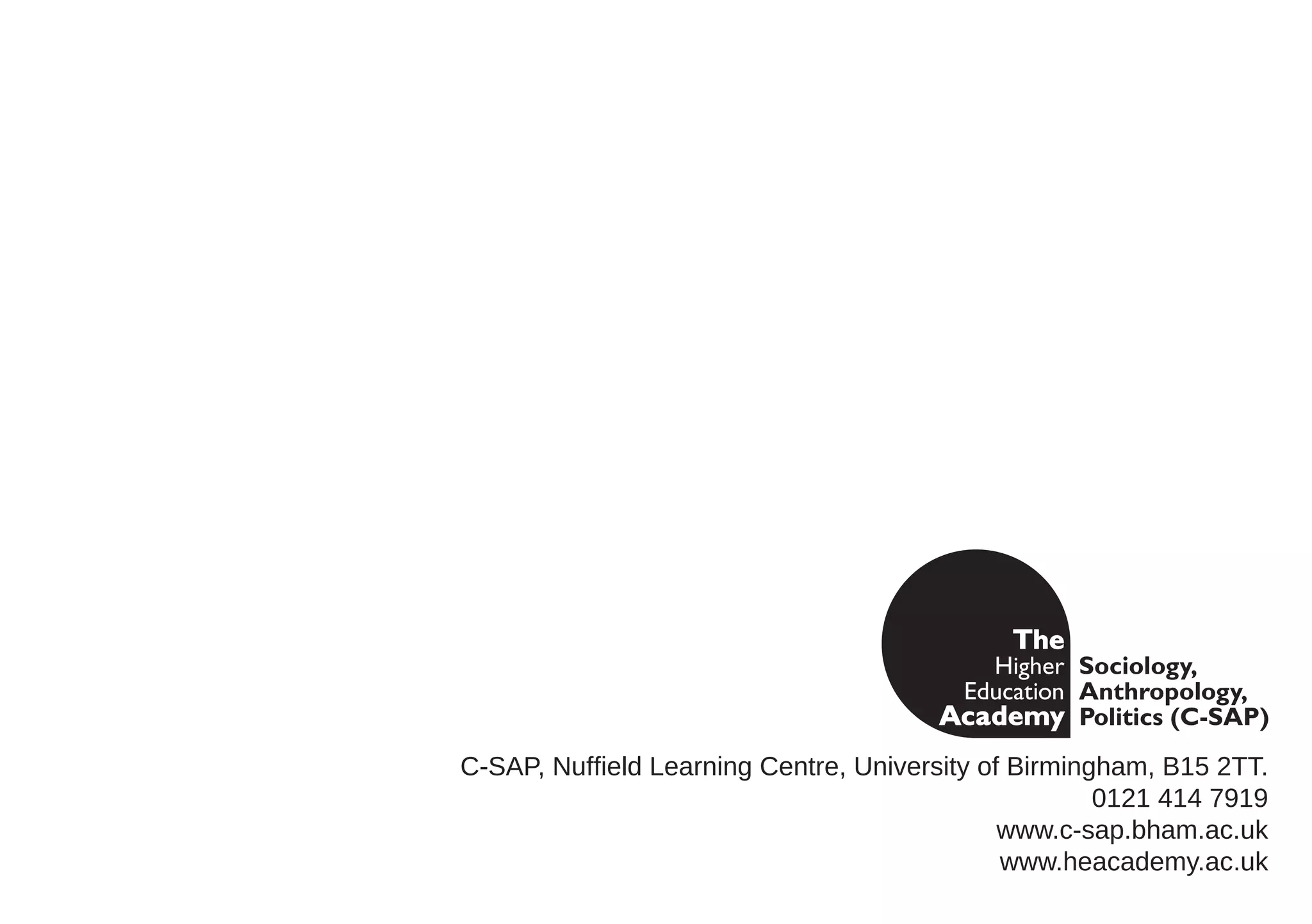 C-SAP, Nuffield Learning Centre, University of Birmingham, B15 2TT.
                                                      0121 414 7919
                                              www.c-sap.bham.ac.uk
                                              www.heacademy.ac.uk
 