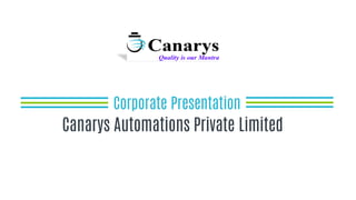 Corporate Presentation
Canarys Automations Private Limited
 