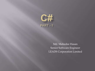 Md. Mahedee Hasan
Senior Software Engineer
LEADS Corporation Limited
 