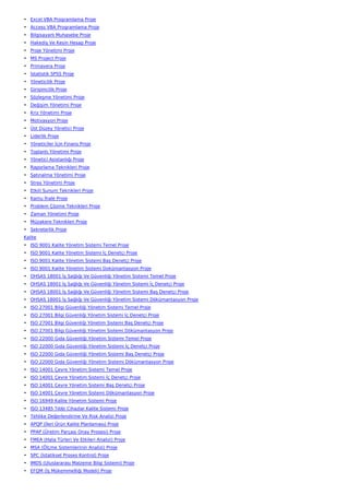 • Excel VBA Programlama Proje
• Access VBA Programlama Proje
• Bilgisayarlı Muhasebe Proje
• Hakediş Ve Kesin Hesap Proje
• Proje Yönetimi Proje
• MS Project Proje
• Primavera Proje
• İstatistik SPSS Proje
• Yöneticilik Proje
• Girişimcilik Proje
• Sözleşme Yönetimi Proje
• Değişim Yönetimi Proje
• Kriz Yönetimi Proje
• Motivasyon Proje
• Üst Düzey Yönetici Proje
• Liderlik Proje
• Yöneticiler İçin Finans Proje
• Toplantı Yönetimi Proje
• Yönetici Asistanlığı Proje
• Raporlama Teknikleri Proje
• Satınalma Yönetimi Proje
• Stres Yönetimi Proje
• Etkili Sunum Teknikleri Proje
• Kamu İhale Proje
• Problem Çözme Teknikleri Proje
• Zaman Yönetimi Proje
• Müzakere Teknikleri Proje
• Sekreterlik Proje
Kalite
• ISO 9001 Kalite Yönetim Sistemi Temel Proje
• ISO 9001 Kalite Yönetim Sistemi İç Denetçi Proje
• ISO 9001 Kalite Yönetim Sistemi Baş Denetçi Proje
• ISO 9001 Kalite Yönetim Sistemi Dokümantasyon Proje
• OHSAS 18001 İş Sağlığı Ve Güvenliği Yönetim Sistemi Temel Proje
• OHSAS 18001 İş Sağlığı Ve Güvenliği Yönetim Sistemi İç Denetçi Proje
• OHSAS 18001 İş Sağlığı Ve Güvenliği Yönetim Sistemi Baş Denetçi Proje
• OHSAS 18001 İş Sağlığı Ve Güvenliği Yönetim Sistemi Dökümantasyon Proje
• ISO 27001 Bilgi Güvenliği Yönetim Sistemi Temel Proje
• ISO 27001 Bilgi Güvenliği Yönetim Sistemi İç Denetçi Proje
• ISO 27001 Bilgi Güvenliği Yönetim Sistemi Baş Denetçi Proje
• ISO 27001 Bilgi Güvenliği Yönetim Sistemi Dökümantasyon Proje
• ISO 22000 Gıda Güvenliği Yönetim Sistemi Temel Proje
• ISO 22000 Gıda Güvenliği Yönetim Sistemi İç Denetçi Proje
• ISO 22000 Gıda Güvenliği Yönetim Sistemi Baş Denetçi Proje
• ISO 22000 Gıda Güvenliği Yönetim Sistemi Dökümantasyon Proje
• ISO 14001 Çevre Yönetim Sistemi Temel Proje
• ISO 14001 Çevre Yönetim Sistemi İç Denetçi Proje
• ISO 14001 Çevre Yönetim Sistemi Baş Denetçi Proje
• ISO 14001 Çevre Yönetim Sistemi Dökümantasyon Proje
• ISO 16949 Kalite Yönetim Sistemi Proje
• ISO 13485 Tıbbi Cihazlar Kalite Sistemi Proje
• Tehlike Değerlendirme Ve Risk Analizi Proje
• APQP (İleri Ürün Kalite Planlaması) Proje
• PPAP (Üretim Parçası Onay Prosesi) Proje
• FMEA (Hata Türleri Ve Etkileri Analizi) Proje
• MSA (Ölçme Sistemlerinin Analizi) Proje
• SPC (İstatiksel Proses Kontrol) Proje
• IMDS (Uluslararası Malzeme Bilgi Sistemi) Proje
• EFQM (İş Mükemmelliği Modeli) Proje
 