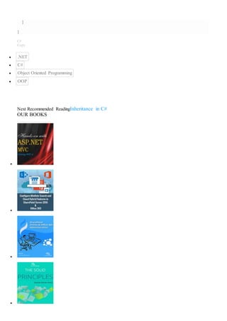 }
}
C#
Copy
 .NET
 C#
 Object Oriented Programming
 OOP
Next Recommended ReadingInheritance in C#
OUR BOOKS




 