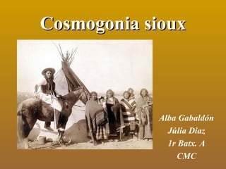 Cosmogonia sioux Alba Gabaldón Júlia Diaz 1r Batx. A CMC 