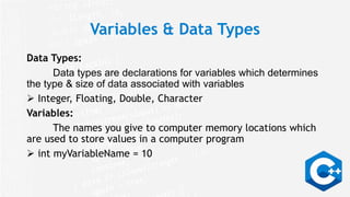 Variables & Data Types
Data Types:
Data types are declarations for variables which determines
the type & size of data asso...