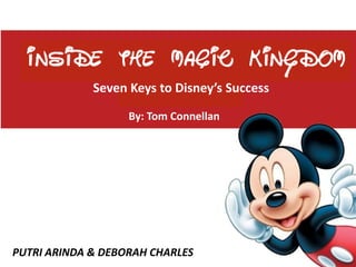 agenda
By: Tom Connellan
PUTRI ARINDA & DEBORAH CHARLES
Seven Keys to Disney’s Success
 