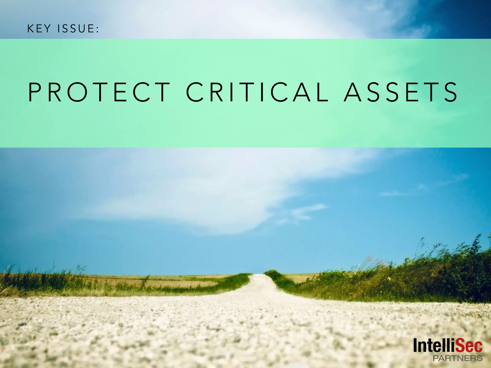 K E Y I S S U E :
P R O T E C T C R I T I C A L A S S E T S
 