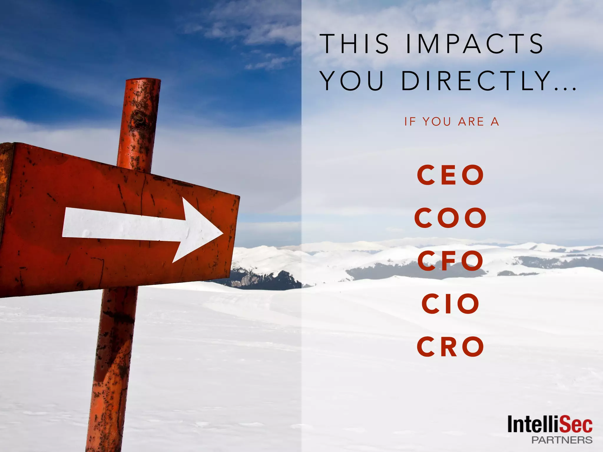 T H I S I M PA C T S
Y O U D I R E C T LY…
I F Y O U A R E A
C E O
C O O
C F O
C I O
C R O
 