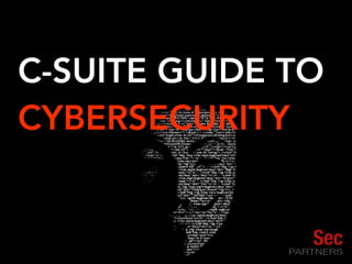 C-SUITE GUIDE TO
CYBERSECURITY
A P R 1 5 , 2 0 1 5
 