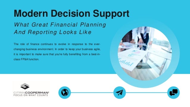Modern Decision Support
What Great Financial Planning
And Reporting Looks Like
The role of finance continues to evolve in response to the ever-
changing business environment. In order to keep your business agile,
it is important to make sure that you're fully benefiting from a best-in-
class FP&A function.
 