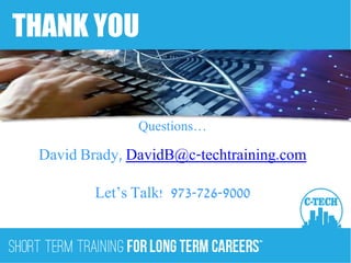 THANK YOU
Questions…
David Brady, DavidB@c-techtraining.com
Let’s Talk! 973-726-9000
 