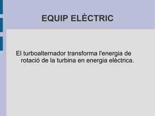 Reescalfadors:  Sistemes destinats a eliminar les partícules d'aigua líquida arrossegades pel vapor que surt de la caldera. 