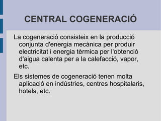 CONDENSADOR Condensa el vapor procedent de la turbina en estat líquid per tornar a repetir el cicle. 
