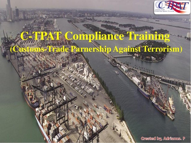 ctpat training C-tpat training seminar march 2010 3 5 step risk assessment process introduction in order to assist c-tpat partners with conducting a risk assessment of their international supply chain(s) in accordance with c-tpat minimum security criteria, the. ctpat training C-tpat training seminar march 2010 3 5 step risk assessment process introduction in order to assist c-tpat partners with conducting a risk assessment of their international supply chain(s) in accordance with c-tpat minimum security criteria, the.