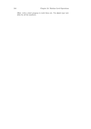 244                                 Chapter 24: Machine Level Operations

      (Hint: write a short program to work them out. Use short type vari-
      ables for all the numbers).
 