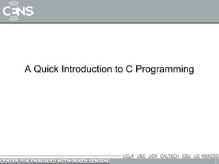 1
A Quick Introduction to C Programming
 