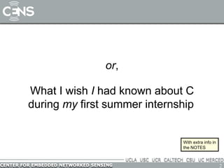 or , What I wish  I  had known about C during  my  first summer internship   With extra info in the NOTES 