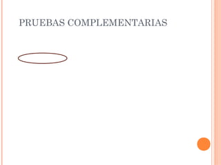 PRUEBAS COMPLEMENTARIAS
 