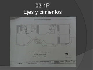 03-1P
Ejes y cimientos
 