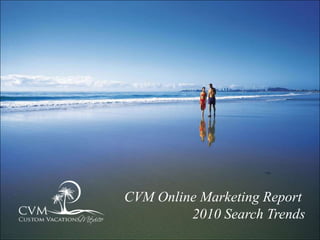 CVM Online Marketing Report
         2010 Search Trends
 
