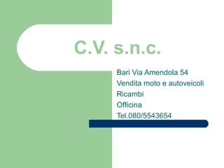 C.V. s.n.c. Bari Via Amendola 54 Vendita moto e autoveicoli Ricambi Officina Tel.080/5543654 