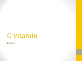 C-vitamin
C6H8O6
 
