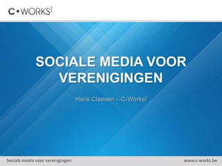 het ABC van
SOCIALE MEDIA
Hans Claesen – C-Works!
Het ABC van sociale media www.c-works.be
 