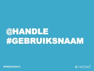 @HANDLE
#GEBRUIKSNAAM
#PSDKOG2015
 