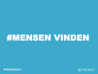 #MENSEN VINDEN
#PSDKOG2015
 