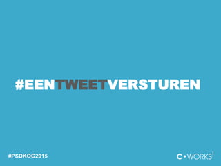 #EENTWEETVERSTUREN
#PSDKOG2015
 